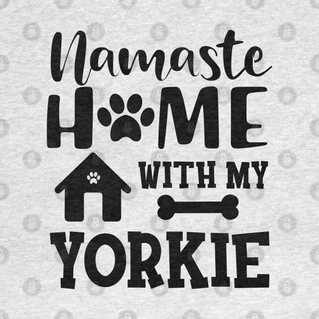 Yorkie Dog - Namaste home with my yorkie by KC Happy Shop